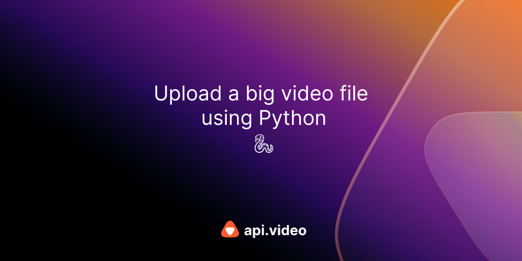 Upload a big video file using Python