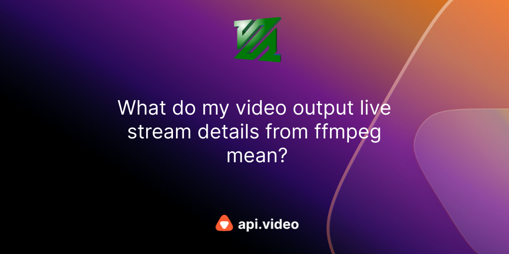 What do my video output live stream details from ffmpeg mean?