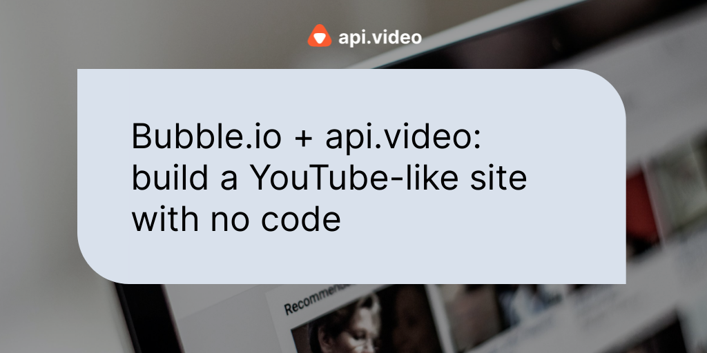 Bubble.io + api.video: build a YouTube-like site with no code