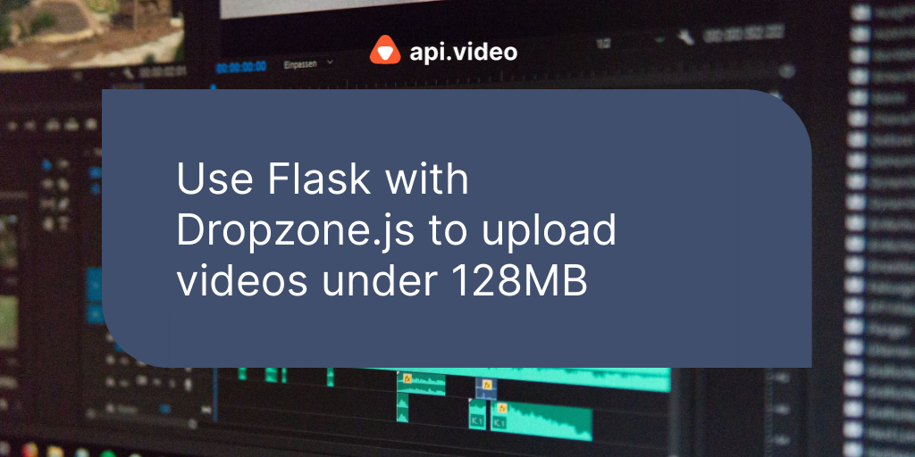 Use Flask with Dropzone.js to upload videos under 200 MiB (no client)