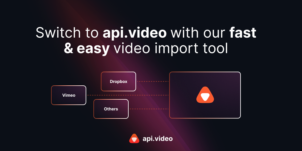 Switch to api.video with our fast & easy video import tool