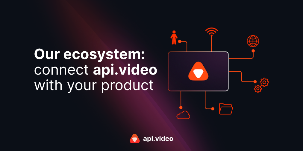 Our ecosystem: connect api.video with your product 🔌