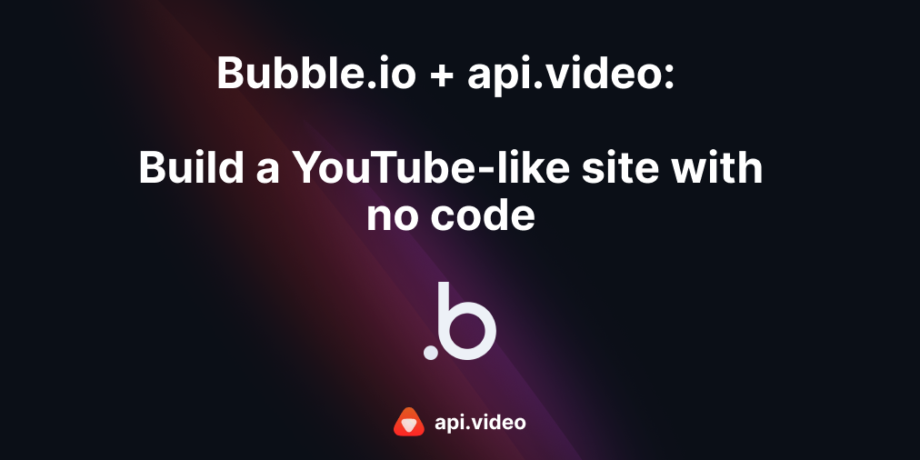 Bubble.io + api.video: build a YouTube-like site with no code