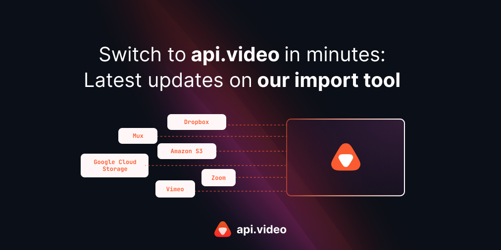 Switch to api.video in minutes: Latest updates on our import tool