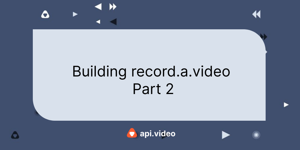Building record.a.video part 2