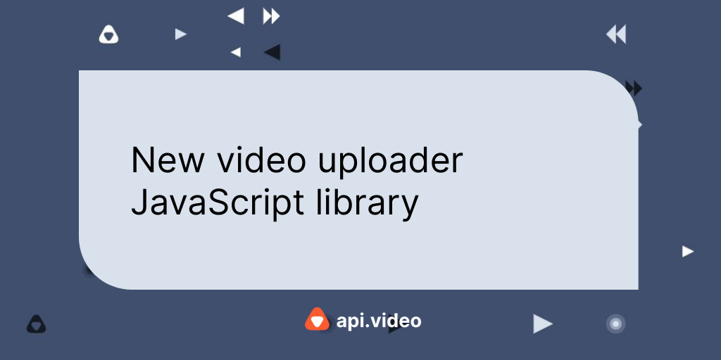New video uploader JavaScript library