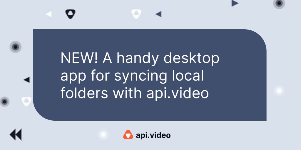 A handy desktop app for syncing local folders with api.video