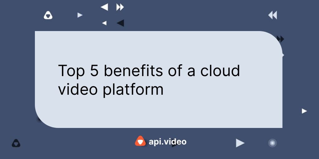Benefits cloud video plateform 
